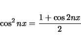 \begin{displaymath}
\cos^2 nx = \frac{1+\cos 2nx}{2}
\end{displaymath}