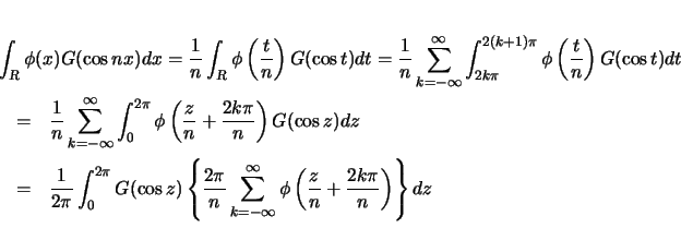 \begin{eqnarray*}
\lefteqn{\int_{\mbox{\scriptsize\sl R}}\phi(x)G(\cos nx)dx
=...
...\infty
\phi\left(\frac{z}{n}+\frac{2k\pi}{n}\right)\right\} dz
\end{eqnarray*}