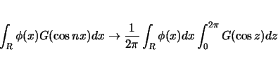 \begin{displaymath}
\int_{\mbox{\scriptsize\sl R}}\phi(x)G(\cos nx)dx\rightarro...
..._{\mbox{\scriptsize\sl R}}\phi(x)dx
\int_0^{2\pi}G(\cos z)dz
\end{displaymath}