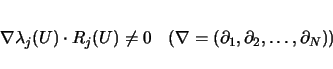 \begin{displaymath}
\nabla\lambda_j(U)\cdot R_j(U)\neq 0
\hspace{1zw}(\nabla = (\partial_1,\partial_2,\ldots,\partial_N))
\end{displaymath}