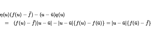 \begin{eqnarray*}
\lefteqn{\eta(u)(f(u)-\bar{f})-(u-\bar{u})q(u)}\\
& = & (f(...
...\{f(u)-f(\bar{u})\}
=\vert u-\bar{u}\vert\{f(\bar{u})-\bar{f}\}
\end{eqnarray*}