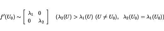 \begin{displaymath}
f'(U_0) \sim \left[\begin{array}{ll}\lambda_1&0 0&\lambda...
...ambda_1(U)  (U\neq U_0),
  \lambda_2(U_0)=\lambda_1(U_0))
\end{displaymath}