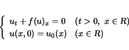 \begin{displaymath}
\left\{\begin{array}{ll}
u_t+f(u)_x=0 & (t>0, x\in{\mbox{...
...})\\
u(x,0)=u_0(x) & (x\in{\mbox{\sl R}})
\end{array}\right.\end{displaymath}