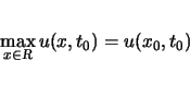 \begin{displaymath}
\max_{x\in{\mbox{\scriptsize\sl R}}}u(x,t_0)=u(x_0,t_0)
\end{displaymath}
