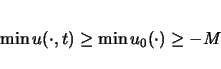 \begin{displaymath}
\min u(\cdot,t) \geq \min u_0(\cdot) \geq -M
\end{displaymath}