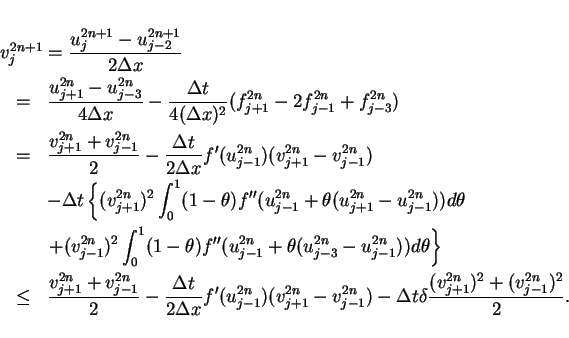 \begin{eqnarray*}
%% v^{2n+1}_j & = & \frac{u^{2n+1}_j - u^{2n+1}_{j-2}}{2\Dx} ...
...1})
-\Delta t\delta\frac{(v^{2n}_{j+1})^2+(v^{2n}_{j-1})^2}{2}.
\end{eqnarray*}