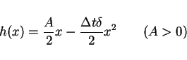 \begin{displaymath}
h(x) = \frac{A}{2}x - \frac{\Delta t\delta}{2}x^2 \hspace{2em}(A>0)
\end{displaymath}