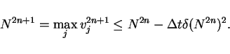\begin{displaymath}
N^{2n+1}=\max_{j}v^{2n+1}_j \leq N^{2n} - \Delta t\delta(N^{2n})^2.
\end{displaymath}