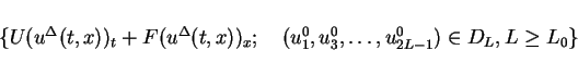 \begin{displaymath}
\{U(u^\Delta (t,x))_t + F(u^\Delta (t,x))_x ; \hspace{1em}
(u^0_1,u^0_3,\ldots,u^0_{2L-1})\in D_L, L\geq L_0\}
\end{displaymath}