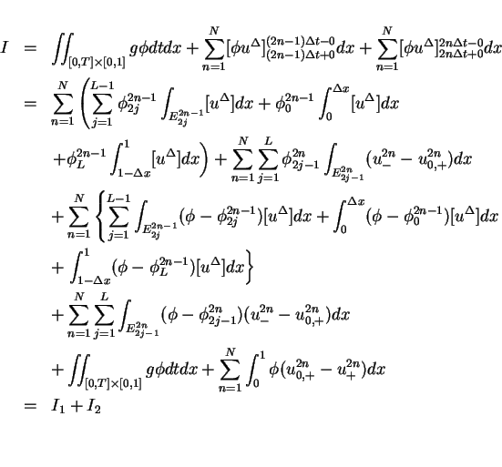 \begin{eqnarray*}
I & = & \int\hspace{-6pt}\int _{[0,T]\times[0,1]} g\phi dtdx
...
...int_0^1 \phi(u^{2n}_{0,+}-u^{2n}_{+})dx \\
& = & I_1 + I_2 \\
\end{eqnarray*}