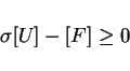 \begin{displaymath}
\sigma[U]-[F] \geq 0
\end{displaymath}