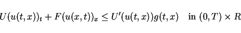 \begin{displaymath}
U(u(t,x))_t + F(u(x,t))_x\leq U'(u(t,x))g(t,x)
\hspace{1em}\mbox{in } (0,T)\times{\mbox{\sl R}}\end{displaymath}