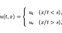 \begin{displaymath}
u(t,x) =
\left\{\begin{array}{ll}
u_l & (x/t < s),\\
u_r & (x/t > s), \end{array}\right.\end{displaymath}