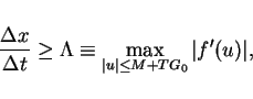 \begin{displaymath}
\frac{\Delta x}{\Delta t} \geq \Lambda \equiv\max_{\vert u\vert\leq M+TG_0}\vert f'(u)\vert,\end{displaymath}