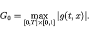 \begin{displaymath}
G_0 = \max_{[0,T]\times[0,1]}\vert g(t,x)\vert.
\end{displaymath}