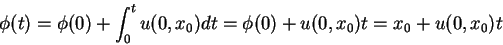 \begin{displaymath}
\phi(t)=\phi(0)+\int_0^tu(0,x_0)dt=\phi(0)+u(0,x_0)t = x_0 + u(0,x_0)t
\end{displaymath}