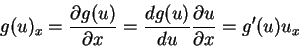 \begin{displaymath}
g(u)_x = \frac{\partial g(u)}{\partial x} = \frac{d g(u)}{d u}\frac{\partial u}{\partial x} = g'(u)u_x
\end{displaymath}