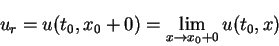 \begin{displaymath}
u_r = u(t_0,x_0+0) = \lim_{x\rightarrow x_0+0} u(t_0,x)
\end{displaymath}
