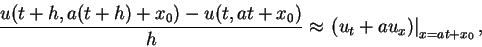 \begin{displaymath}
\frac{u(t+h,a(t+h)+x_0)-u(t,at+x_0)}{h}\approx
\left. (u_t+ a u_x)\right\vert _{x=at+x_0},
\end{displaymath}