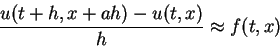 \begin{displaymath}
\frac{u(t+h,x+ah)-u(t,x)}{h}\approx f(t,x)
\end{displaymath}