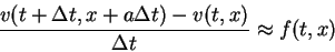 \begin{displaymath}
\frac{v(t+\Delta t,x+a\Delta t)-v(t,x)}{\Delta t}\approx f(t,x)\end{displaymath}