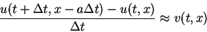 \begin{displaymath}
\frac{u(t+\Delta t,x-a\Delta t)-u(t,x)}{\Delta t}\approx v(t,x)\end{displaymath}