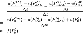 \begin{eqnarray*}
&& \frac{ \displaystyle \frac{u(P^{2\Delta t}_{0})
-u(P^{\De...
...t}_{-a\Delta t})+u(P^0_0)}{\Delta t^2} \\
& \approx & f(P^0_0)
\end{eqnarray*}