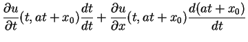 $\displaystyle \frac{\partial u}{\partial t}(t,at+x_0)\frac{d t}{d t}+\frac{\partial u}{\partial x}(t,at+x_0)\frac{d (at+x_0)}{d t}$