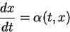 \begin{displaymath}
\frac{d x}{d t}=\alpha(t,x)\end{displaymath}