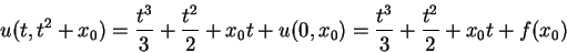 \begin{displaymath}
u(t,t^2+x_0)=\frac{t^3}{3}+\frac{t^2}{2}+x_0t+u(0,x_0)
=\frac{t^3}{3}+\frac{t^2}{2}+x_0t+f(x_0)
\end{displaymath}