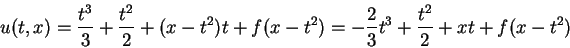 \begin{displaymath}
u(t,x)=\frac{t^3}{3}+\frac{t^2}{2}+(x-t^2)t+f(x-t^2)
=-\frac{2}{3}t^3+\frac{t^2}{2}+xt+f(x-t^2)
\end{displaymath}