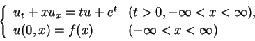 \begin{displaymath}
\left\{\begin{array}{ll}
u_t+xu_x=tu+e^t & (t>0,-\infty<x<\infty),\\
u(0,x)=f(x) & (-\infty<x<\infty)
\end{array}\right. \end{displaymath}