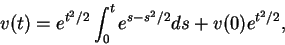 \begin{displaymath}
v(t)=e^{t^2/2}\int_0^t e^{s-s^2/2}ds + v(0)e^{t^2/2},
\end{displaymath}