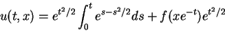 \begin{displaymath}
u(t,x)=e^{t^2/2}\int_0^t e^{s-s^2/2}ds + f(xe^{-t})e^{t^2/2}
\end{displaymath}