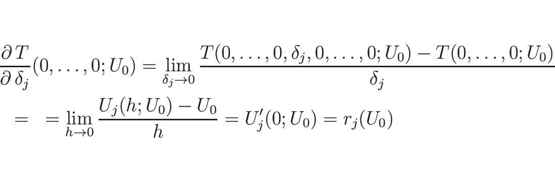 \begin{eqnarray*}\lefteqn{\frac{\partial\, T}{\partial\, \delta_j}(0,\ldots,0;U_...
...\rightarrow 0}\frac{U_j(h;U_0)-U_0}{h}
=U_j'(0;U_0)
=r_j(U_0)
\end{eqnarray*}