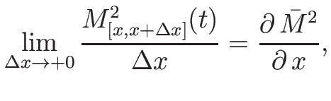 $\displaystyle \lim_{\Delta x\rightarrow +0}
\frac{M^2_{[x,x+\Delta x]}(t)}{\Delta x}
=
\frac{\partial\, \bar{M}^2}{\partial\, x},$