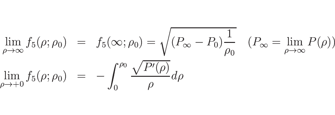 \begin{eqnarray*}\lim_{\rho\rightarrow\infty}f_5(\rho;\rho_0)
&=&
f_5(\infty;...
...\rho_0)
&=&
-\int_0^{\rho_0}\frac{\sqrt{P'(\rho)}}{\rho}d \rho\end{eqnarray*}