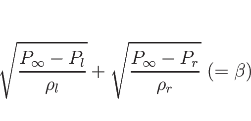 \begin{displaymath}
\sqrt{\frac{P_\infty-P_l}{\rho_l}}+\sqrt{\frac{P_\infty-P_r}{\rho_r}}
\ (=\beta)
\end{displaymath}