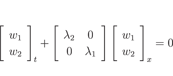 \begin{displaymath}
\left[\begin{array}{c}w_1\\ w_2\end{array}\right]_t+
\left[\...
...\right]
\left[\begin{array}{c}w_1\\ w_2\end{array}\right]_x
=0
\end{displaymath}