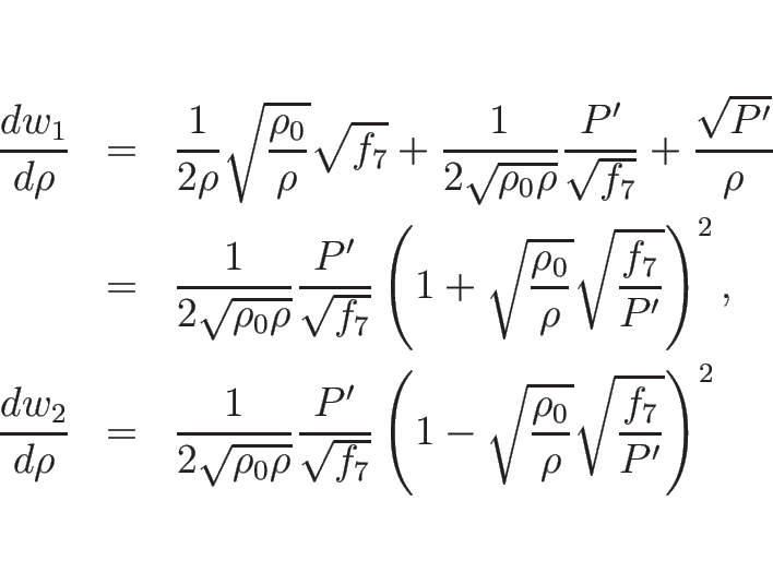 \begin{eqnarray*}\frac{d w_1}{d \rho}
&=&
\frac{1}{2\rho}\sqrt{\frac{\rho_0}{\...
... \left(1-\sqrt{\frac{\rho_0}{\rho}}\sqrt{\frac{f_7}{P'}}\right)^2\end{eqnarray*}