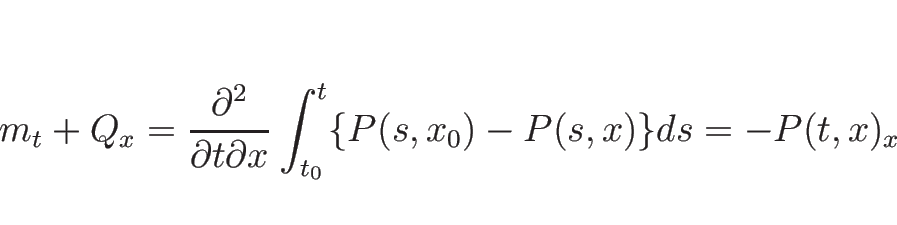 \begin{displaymath}
m_t+Q_x
=\frac{\partial^2}{\partial t\partial x}\int_{t_0}^t\{P(s,x_0)-P(s,x)\}ds
=-P(t,x)_x
\end{displaymath}