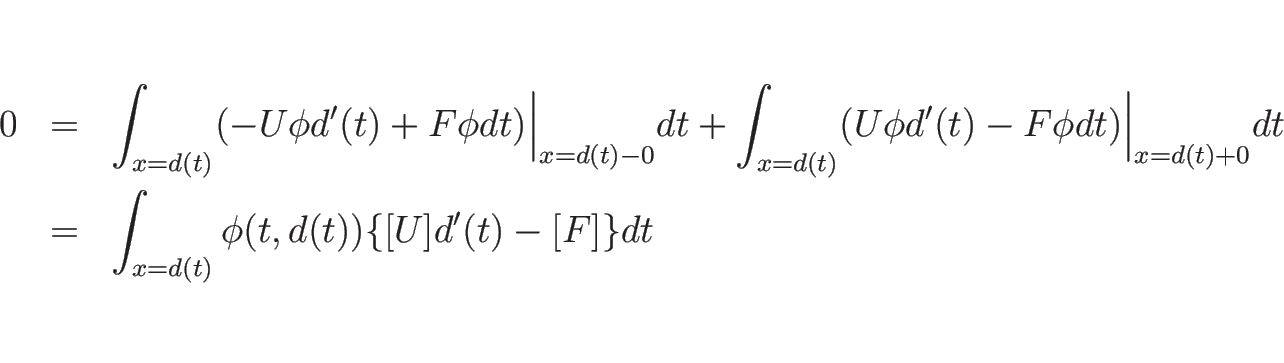 \begin{eqnarray*}0
&=&
\int_{x=d(t)}(-U\phi d'(t)+F\phi dt)\Big\vert _{x=d(t)-...
...{x=d(t)+0}dt
\\ &=&
\int_{x=d(t)}\phi(t,d(t))\{[U]d'(t)-[F]\}dt\end{eqnarray*}