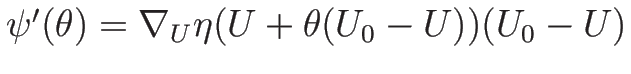 $\psi'(\theta)=\nabla_U\eta(U+\theta(U_0-U))(U_0-U)$