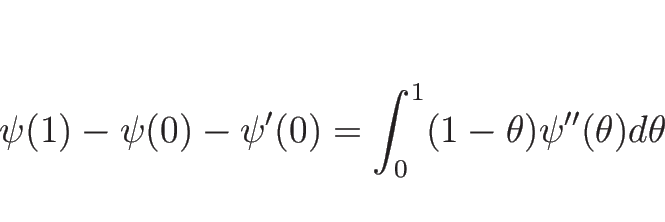 \begin{displaymath}
\psi(1)-\psi(0)-\psi'(0)=\int_0^1(1-\theta)\psi''(\theta)d\theta
\end{displaymath}