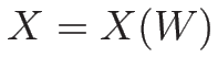$X=X(W)$