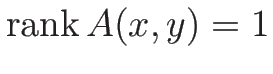 $\mathop{\mathrm{rank}}\nolimits A(x,y)=1$