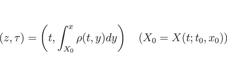 \begin{displaymath}
(z,\tau)=\left(t,\int_{X_0}^x \rho(t,y)dy\right)
\hspace{1zw}(X_0=X(t;t_0,x_0))
\end{displaymath}
