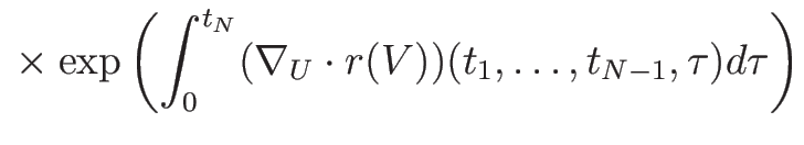 $\displaystyle \mbox{}\times
\exp\left(\int_0^{t_N}(\nabla_U\cdot r(V))
(t_1,\ldots,t_{N-1},\tau)d\tau\right)$