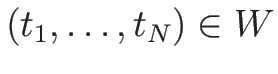 $(t_1,\ldots,t_N)\in W$