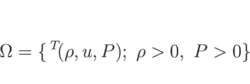 \begin{displaymath}
\Omega=\{{\,}^T\!(\rho,u,P);\ \rho>0,\ P>0\}
\end{displaymath}